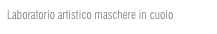 Laboratorio artistico maschere in cuoio